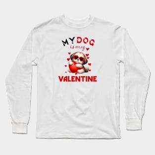 My dog is my valentine Long Sleeve T-Shirt